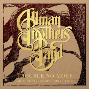 The Allman Brothers Band – Trouble No More：50th Anniversary Collection(00602508120916)【16bit／44.1kHz】美国区-OppsUnote音乐广场