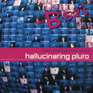 The B-52’s – Time Capsule：The Mixes – Hallucinating Pluto(603497999767)【24bit／44.1kHz】土耳其区-OppsUnote音乐广场