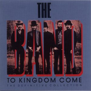 The Band – To Kingdom Come (The Definitive Collection)(00094638491354)【16bit／44.1kHz】土耳其区-OppsUnote音乐广场