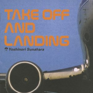 砂原良徳 – TAKE OFF AND LANDING(4560427290317)【16bit／44.1kHz】日本区-OppsUnote音乐广场