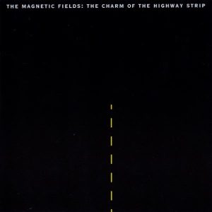 The Magnetic Fields – The Charm of the Highway Strip(036172935529)【24bit／44.1kHz】土耳其区-OppsUnote音乐广场