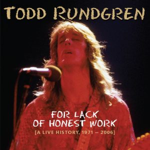 Todd Rundgren – For Lack of Honest Work [A Live History, 1971-2006]Ⓔ(5032698679393)【16bit／44.1kHz】土耳其区-OppsUnote音乐广场