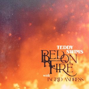 Teddy Swims – Bed on Fire (feat. Ingrid Andress) – Single(054391914361)【24bit／44.1kHz】土耳其区-OppsUnote音乐广场
