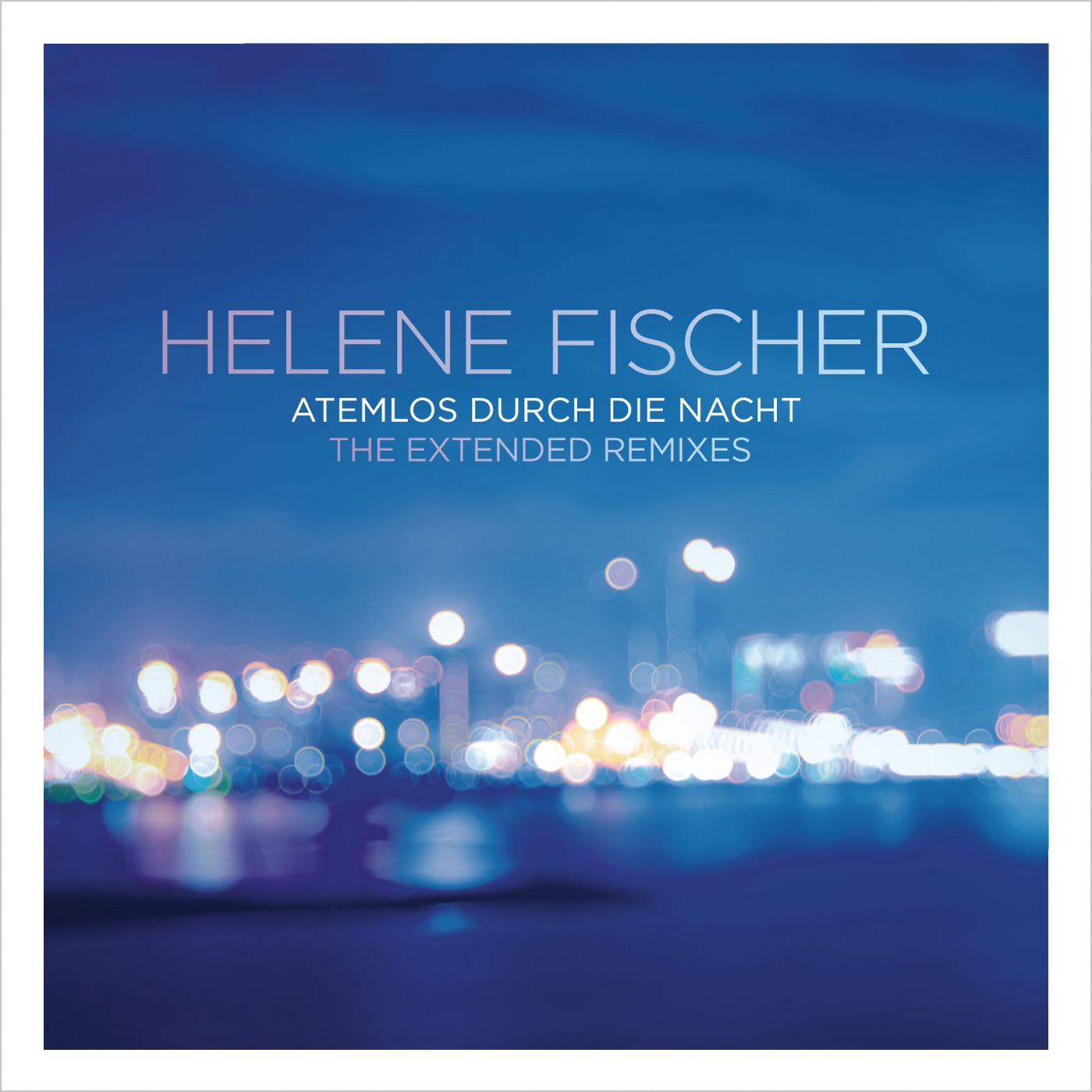 Helene Fischer – Atemlos durch die Nacht (The Extended Remixes)(00602537669974)【16bit／44.1kHz】土耳其区-OppsUnote音乐广场
