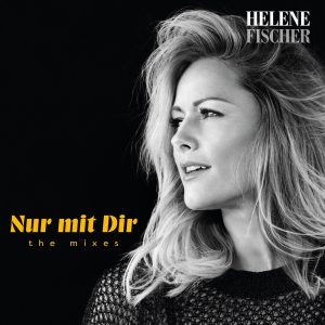 Helene Fischer – Nur mit Dir (The Mixes)(00602557727104)【16bit／44.1kHz】土耳其区-OppsUnote音乐广场