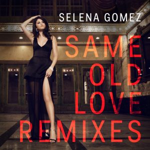 Selena Gomez – Same Old Love (Remixes) – EP(00602547680846)【16bit／44.1kHz】美国区-OppsUnote音乐广场