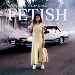 Selena Gomez – Fetish (feat. Gucci Mane) – Single(00602557818048)【24bit／44.1kHz】美国区-OppsUnote音乐广场