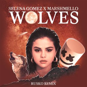Selena Gomez – Wolves (Rusko Remix) – Single(00602567449751)【16bit／44.1kHz】美国区-OppsUnote音乐广场