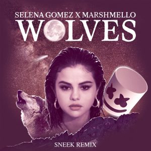 Selena Gomez – Wolves (Sneek Remix) – Single(00602567449744)【16bit／44.1kHz】美国区-OppsUnote音乐广场