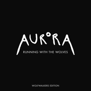 AURORA – Running With The Wolves (Wolfwalkers Edition) – Single(00602435822280)【24bit／48.0kHz】美国区-OppsUnote音乐广场