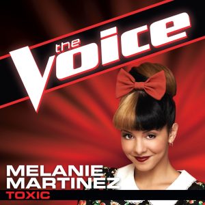 Melanie Martinez – Toxic (The Voice Performance) – Single(00602537178018)【16bit／44.1kHz】美国区-OppsUnote音乐广场