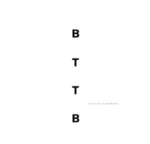 坂本龍一 – BTTB(190295816469)【16bit／44.1kHz】日本区-OppsUnote音乐广场