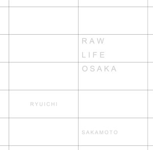 坂本龍一 – RAW LIFE 〜OSAKA (Live)(190295816414)【16bit／44.1kHz】日本区-OppsUnote音乐广场