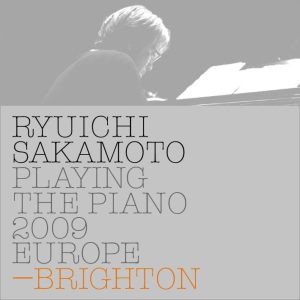 坂本龍一 – Ryuichi Sakamoto： Playing the Piano 2009 EUROPE – BRIGHTON(4988064026814)【24bit／44.1kHz】日本区-OppsUnote音乐广场