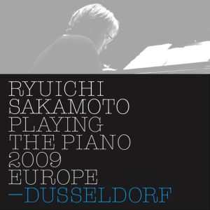坂本龍一 – Ryuichi Sakamoto： Playing the Piano 2009 EUROPE – DUSSELDORF(4988064026746)【16bit／44.1kHz】日本区-OppsUnote音乐广场