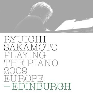 坂本龍一 – Ryuichi Sakamoto： Playing the Piano 2009 EUROPE – EDINBURGH(4988064026845)【16bit／44.1kHz】日本区-OppsUnote音乐广场