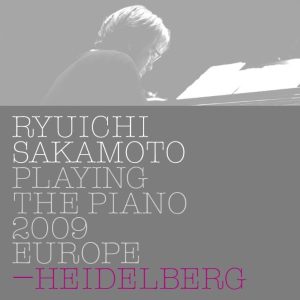 坂本龍一 – Ryuichi Sakamoto： Playing the Piano 2009 EUROPE – HEIDELBERG(4988064027224)【24bit／44.1kHz】日本区-OppsUnote音乐广场