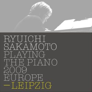 坂本龍一 – Ryuichi Sakamoto： Playing the Piano 2009 EUROPE – LEIPZIG(4988064026753)【16bit／44.1kHz】日本区-OppsUnote音乐广场