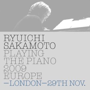 坂本龍一 – Ryuichi Sakamoto： Playing the Piano 2009 EUROPE – LONDON-29TH NOV.(4988064026821)【16bit／44.1kHz】日本区-OppsUnote音乐广场