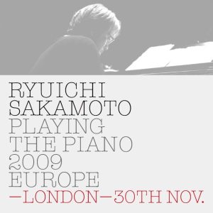 坂本龍一 – Ryuichi Sakamoto： Playing the Piano 2009 EUROPE – LONDON-30TH NOV.(4988064026838)【24bit／44.1kHz】日本区-OppsUnote音乐广场