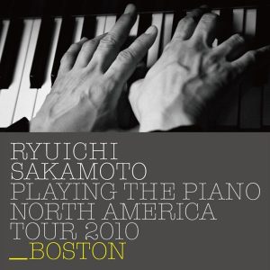 坂本龍一 – Ryuichi Sakamoto： Playing the Piano North America Tour 2010 – BOSTON(4988064043187)【16bit／44.1kHz】日本区-OppsUnote音乐广场