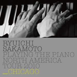 坂本龍一 – Ryuichi Sakamoto： Playing the Piano North America Tour 2010 – CHICAGO(4988064043347)【16bit／44.1kHz】日本区-OppsUnote音乐广场
