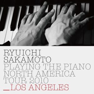 坂本龍一 – Ryuichi Sakamoto： Playing the Piano North America Tour 2010 – LOS ANGELES(4988064043491)【16bit／44.1kHz】日本区-OppsUnote音乐广场