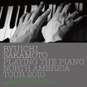 坂本龍一 – Ryuichi Sakamoto： Playing the Piano North America Tour 2010 – MONTREAL(4988064043194)【16bit／44.1kHz】日本区-OppsUnote音乐广场
