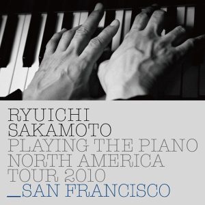 坂本龍一 – Ryuichi Sakamoto： Playing the Piano North America Tour 2010 – SAN FRANCISCO(4988064043484)【16bit／44.1kHz】日本区-OppsUnote音乐广场