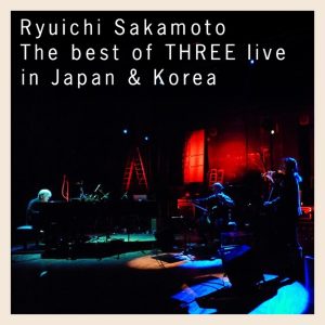 坂本龍一 – Ryuichi Sakamoto l The best of THREE live in Japan & Korea(4515793443782)【16bit／44.1kHz】日本区-OppsUnote音乐广场