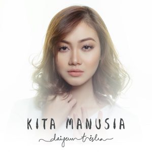 Daiyan Trisha – Kita Manusia – Single(3614978371818)【16bit／44.1kHz】马来西亚区-OppsUnote音乐广场