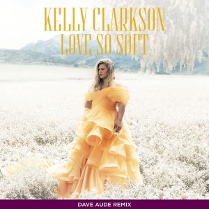 Kelly Clarkson – Love So Soft (Dave Aude Remix) – Single(075679882356)【16bit／44.1kHz】美国区-OppsUnote音乐广场
