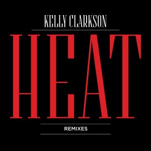 Kelly Clarkson – Heat (Remixes)(075679856005)【16bit／44.1kHz】美国区-OppsUnote音乐广场