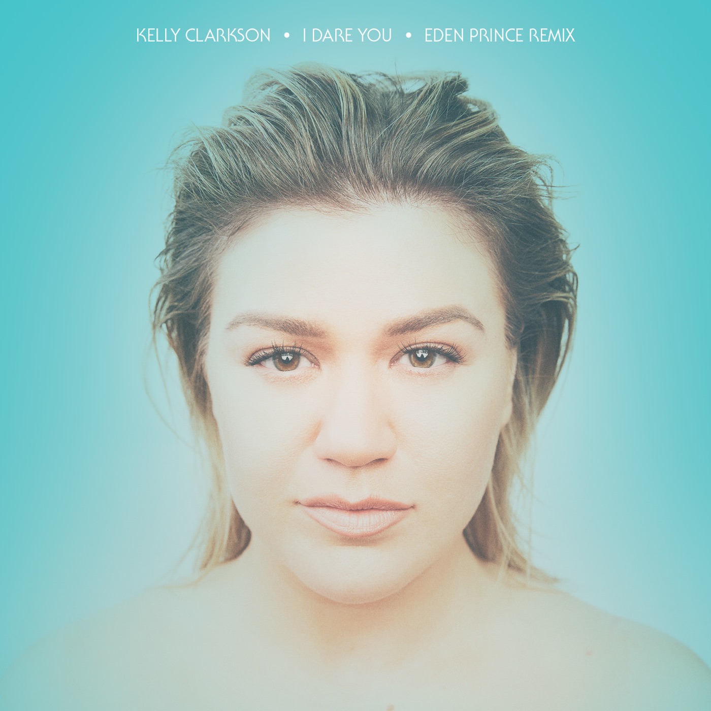Kelly Clarkson – I Dare You (Eden Prince Remix) – Single(075679816245)【24bit／44.1kHz】美国区-OppsUnote音乐广场