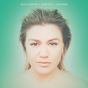 Kelly Clarkson – I Dare You (Lash Remix) – Single(075679816184)【24bit／44.1kHz】美国区-OppsUnote音乐广场