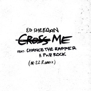 Ed Sheeran – Cross Me (feat. Chance the Rapper & PnB Rock) [M-22 Remix] – SingleⒺ(190295396435)【24bit／44.1kHz】美国区-OppsUnote音乐广场