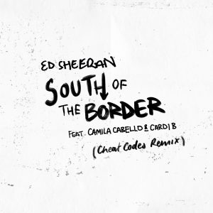 Ed Sheeran – South of the Border (feat. Camila Cabello & Cardi B) [Cheat Codes Remix] – Single(190295344412)【24bit／44.1kHz】美国区-OppsUnote音乐广场