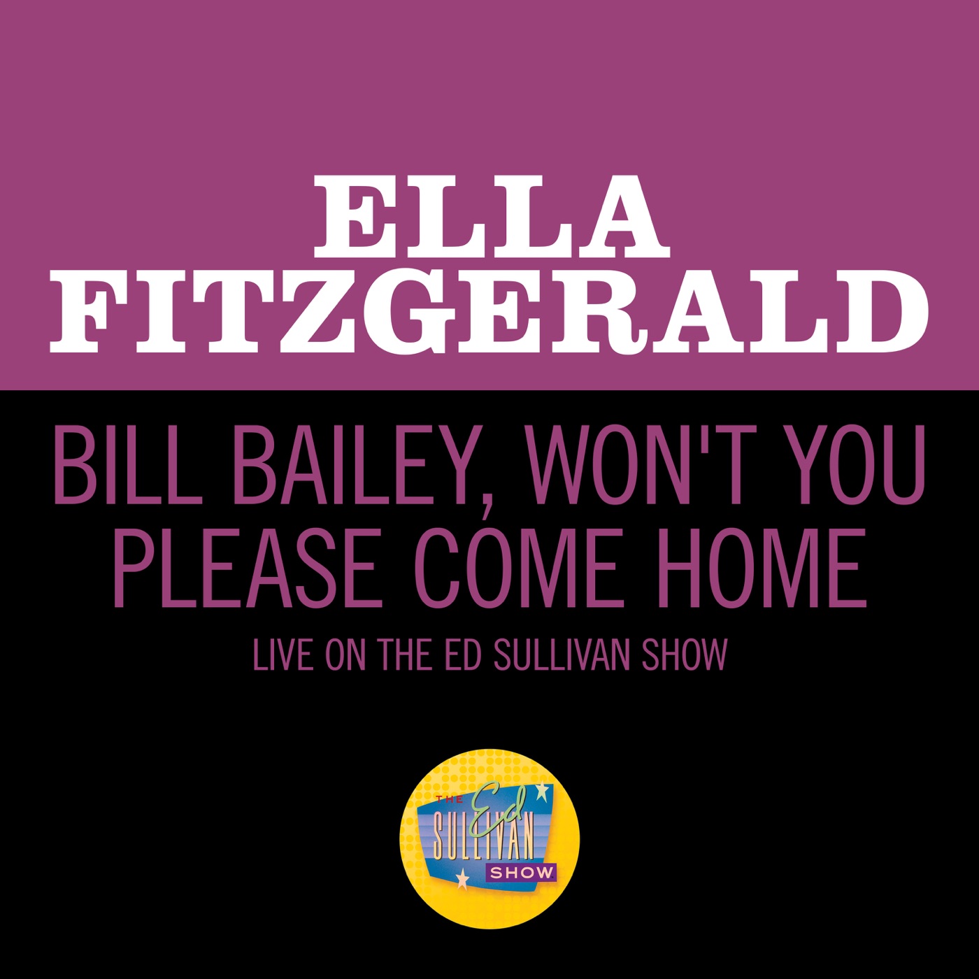Ella Fitzgerald – Bill Bailey, Won’t You Please Come Home (Live On The Ed Sullivan Show, May 5, 1963) – Single(00602435195452)【16bit／44.1kHz】美国区-OppsUnote音乐广场