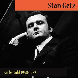 Stan Getz – Early Gold 1950-1952(5292214010073)【16bit／44.1kHz】美国区-OppsUnote音乐广场