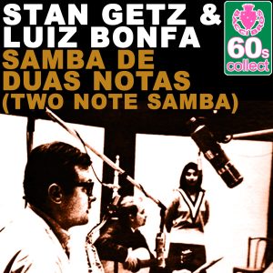 Stan Getz – Samba De Duas Notas (Two Note Samba) (Remastered) – Single(5055779337548)【16bit／48.0kHz】美国区-OppsUnote音乐广场
