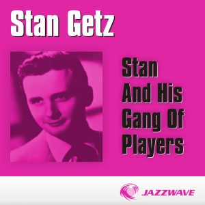 Stan Getz – Stan and His Gang of Players(881969753851)【16bit／44.1kHz】美国区-OppsUnote音乐广场