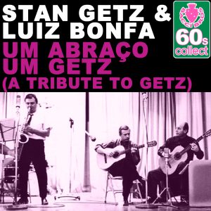 Stan Getz – Um Abraço Um Getz (A Tribute to Getz) (Remastered) – Single(5055779337586)【16bit／48.0kHz】美国区-OppsUnote音乐广场
