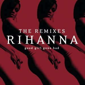 Rihanna – Good Girl Gone Bad： The Remixes(00602557132403)【24bit／44.1kHz】美国区-OppsUnote音乐广场