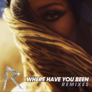 Rihanna – Where Have You Been？ (Remixes)(00602537045624)【16bit／44.1kHz】美国区-OppsUnote音乐广场