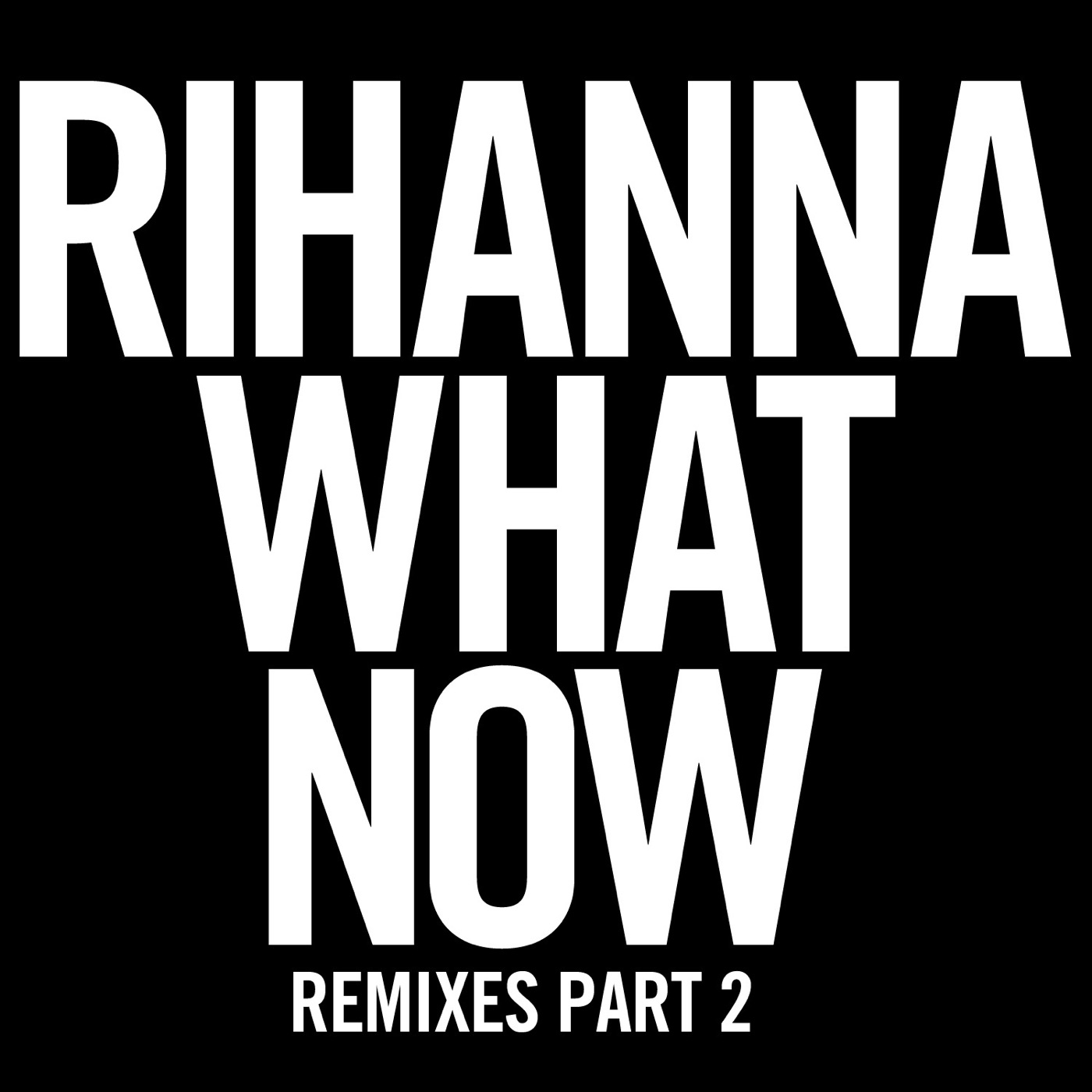Rihanna – What Now (Remixes, Pt. 2) – Single(00602537611485)【16bit／44.1kHz】美国区-OppsUnote音乐广场