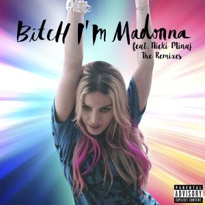 Madonna – Bitch I’m Madonna (feat. Nicki Minaj) [The Remixes]Ⓔ(00602547440891)【16bit／44.1kHz】美国区-OppsUnote音乐广场