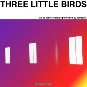 Maroon 5 – Three Little Birds – Single(00602567753056)【24bit／44.1kHz】美国区-OppsUnote音乐广场