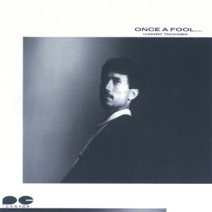 高橋幸宏 – ONCE A FOOL,・・・(4988013930087)【16bit／44.1kHz】日本区-OppsUnote音乐广场