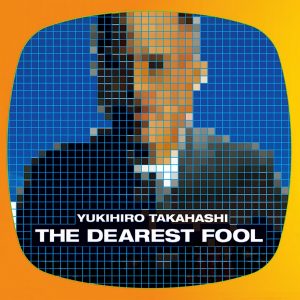 高橋幸宏 – THE DEAREST FOOL (2024 Remaster)(00602465811612)【16bit／44.1kHz】日本区-OppsUnote音乐广场