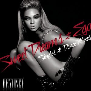 Beyoncé – Ego ／ Sweet Dreams (Singles & Dance Mixes)(884977296914)【16bit／44.1kHz】美国区-OppsUnote音乐广场